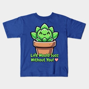 Life Would Succ Without You! Cute Succulent Pun Kids T-Shirt